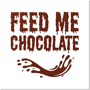 Feed Me Chocolate Posters and Art